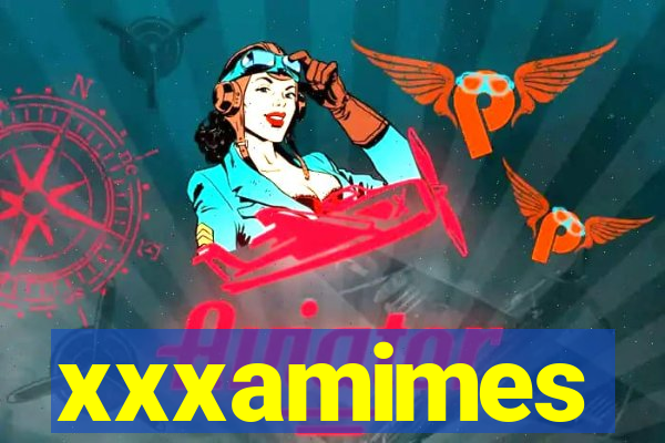 xxxamimes