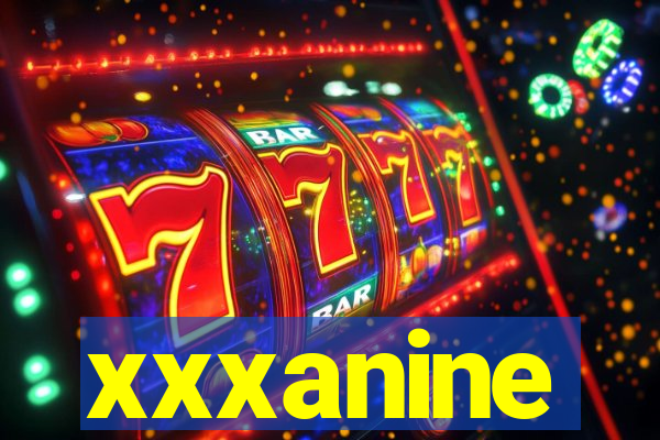 xxxanine