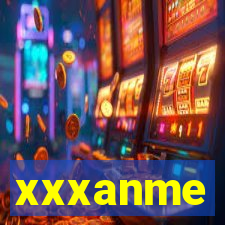 xxxanme