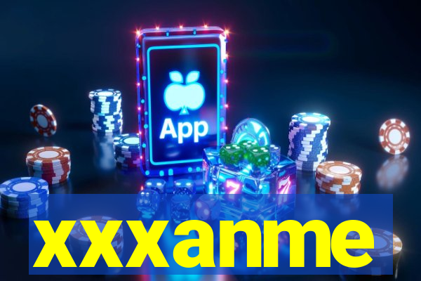 xxxanme