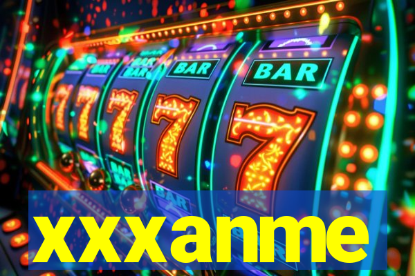 xxxanme