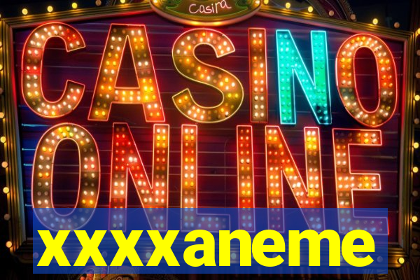 xxxxaneme