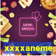 xxxxaneme