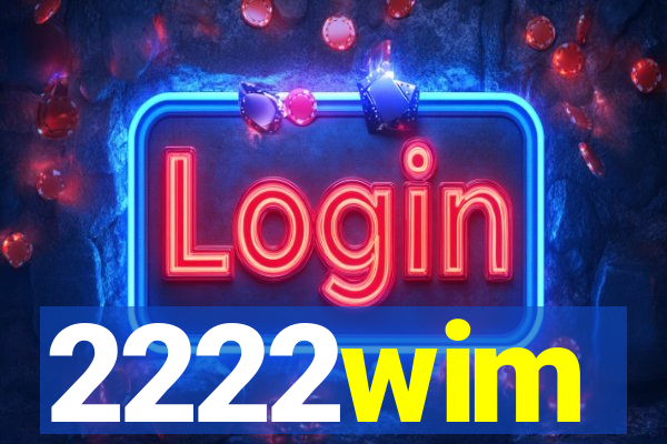 2222wim