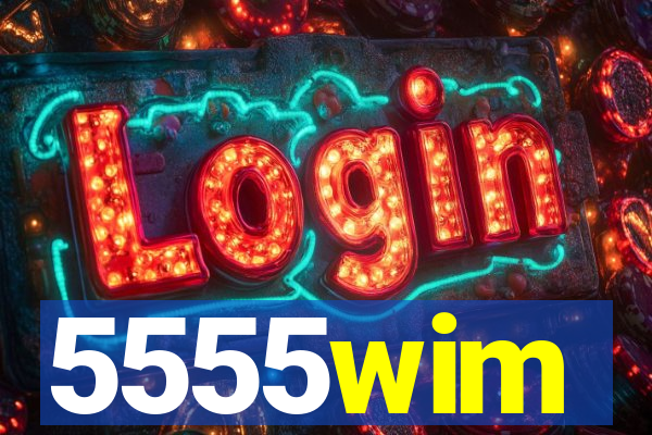 5555wim