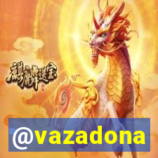 @vazadona