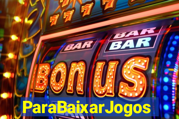 ParaBaixarJogos