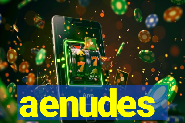 aenudes