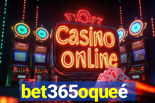 bet365oqueé