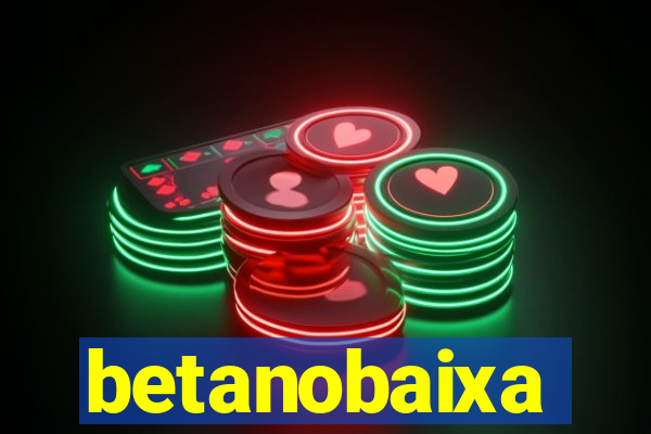 betanobaixa