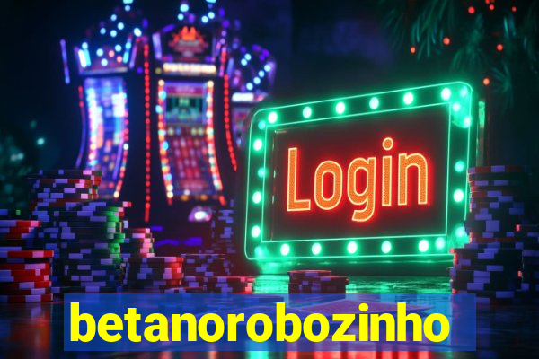 betanorobozinho
