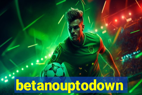 betanouptodown