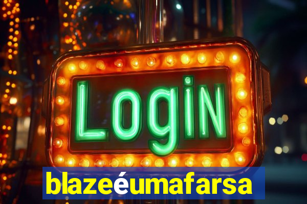blazeéumafarsa