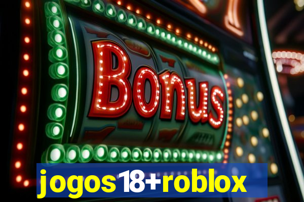 jogos18+roblox