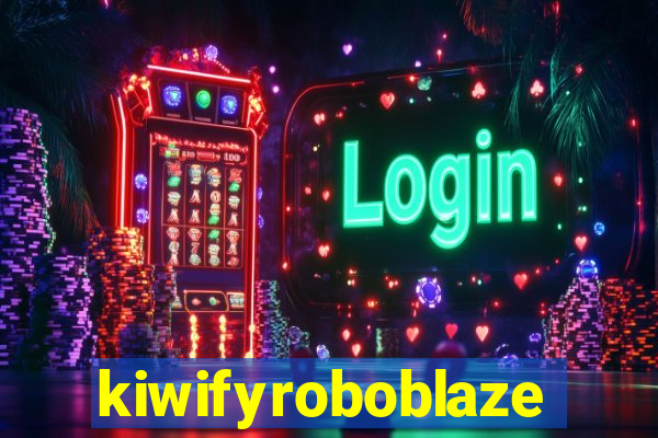 kiwifyroboblaze