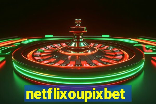 netflixoupixbet