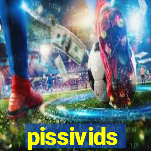 pissivids