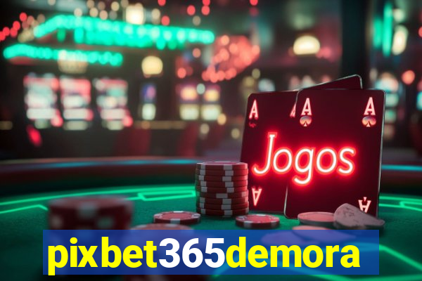pixbet365demora