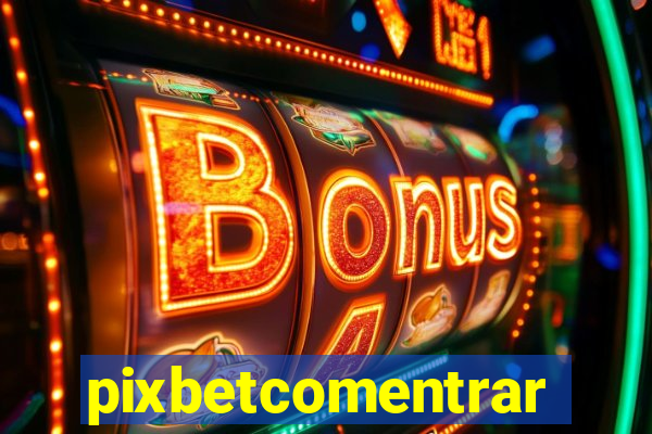 pixbetcomentrar