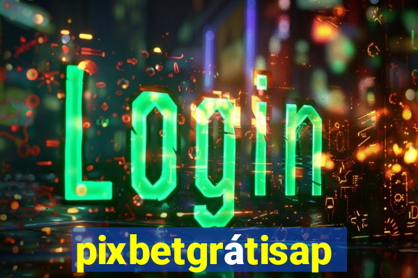 pixbetgrátisapp
