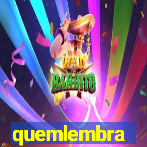 quemlembra