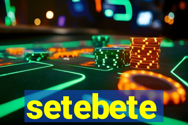 setebete