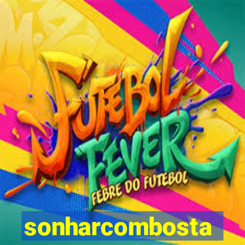 sonharcombosta