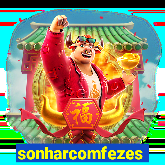sonharcomfezes