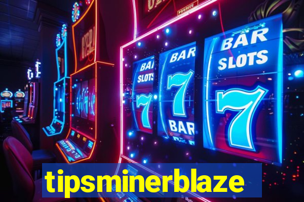 tipsminerblaze