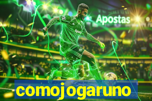 comojogaruno