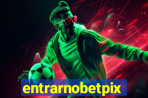 entrarnobetpix