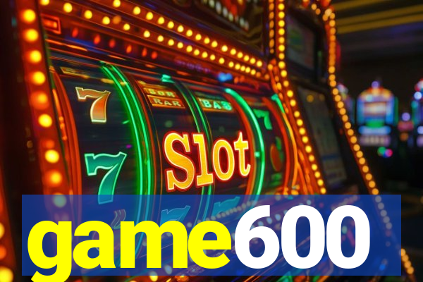 game600