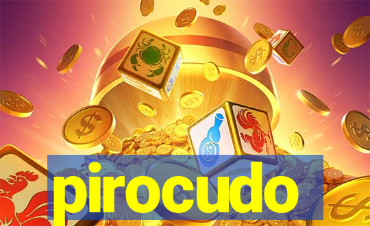 pirocudo
