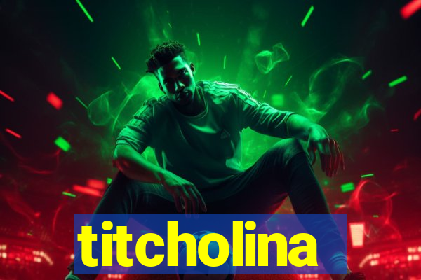 titcholina