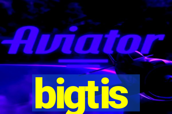 bigtis