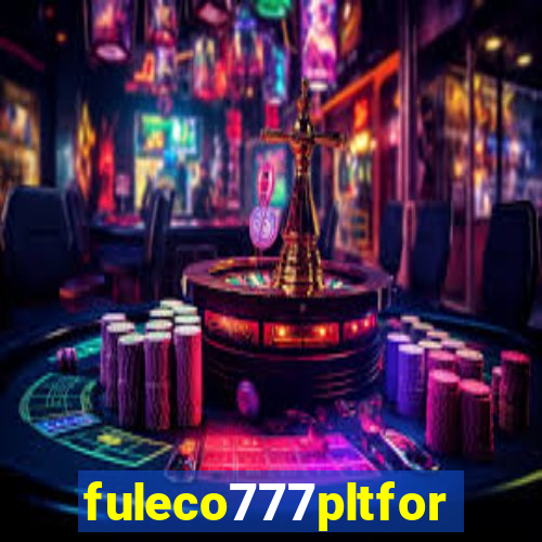 fuleco777pltfor