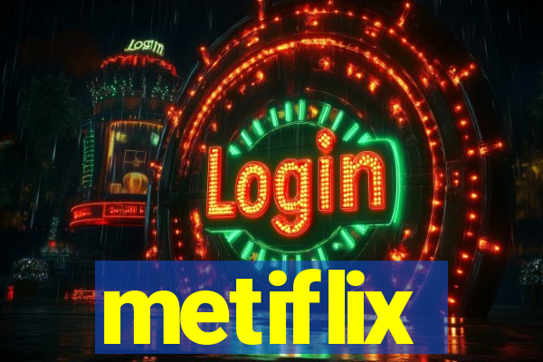 metiflix