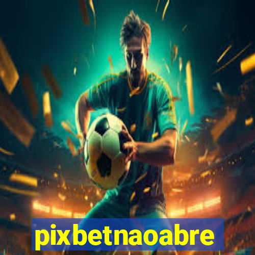 pixbetnaoabre
